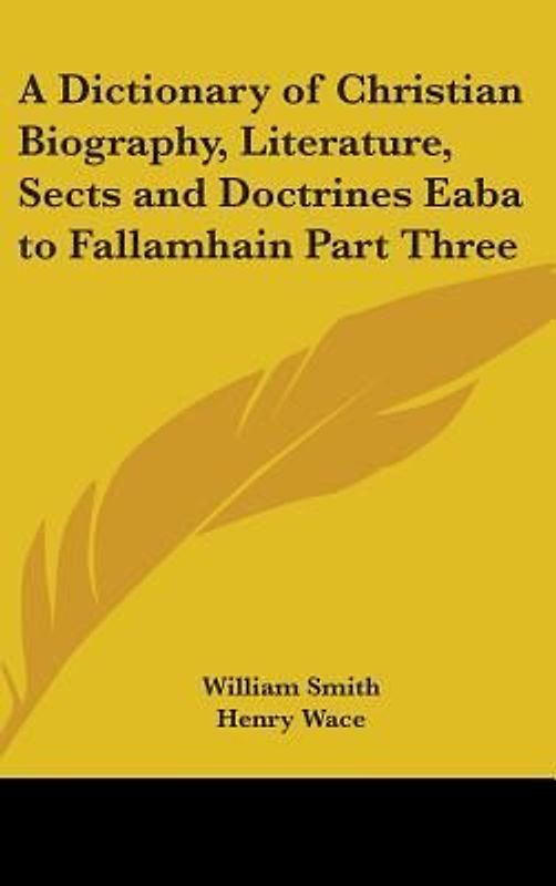 A Dictionary of Christian Biography, Literature, Sects and Doctrines Eaba to Fallamhain Part Three