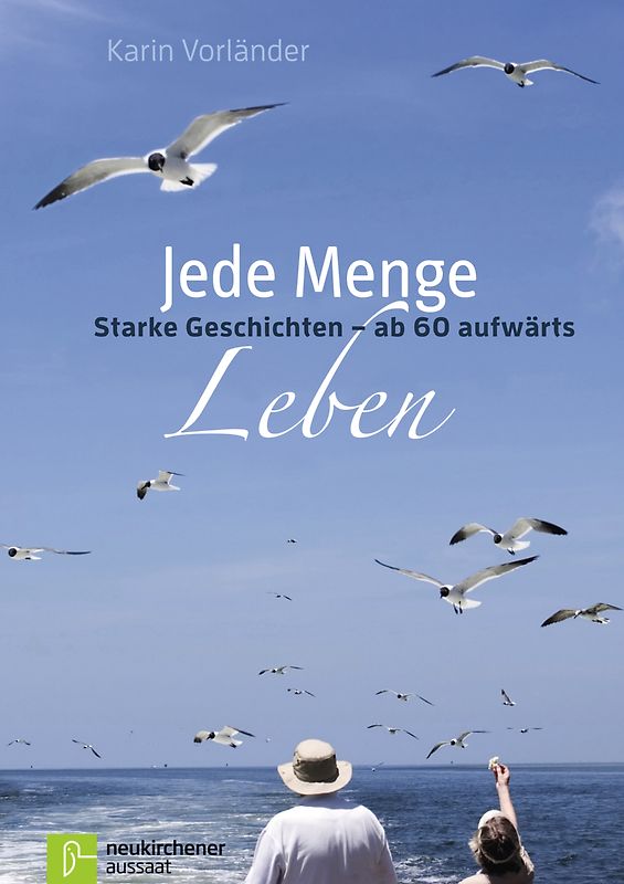 Jede Menge Leben. Starke Geschichten - ab 60 aufwärts