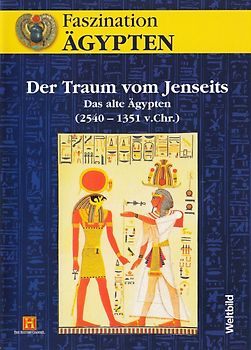 Faszination Ägypten: Der Traum vom Jenseits - Das alte Ägypten - 2540-1351 v.Chr [Weltbild] DVD