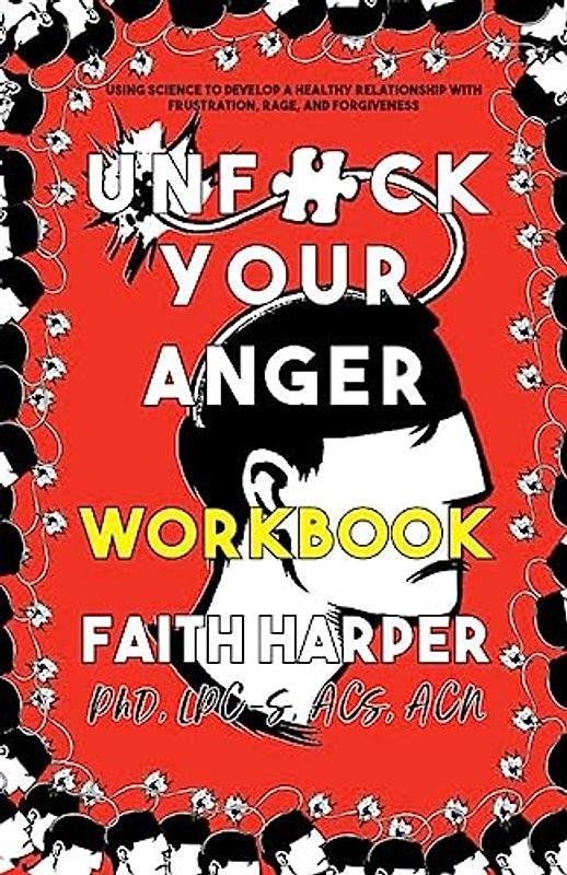 Unfuck Your Anger: Using Science to Understand Frustration, Rage, and Forgiveness (5-minute Therapy)