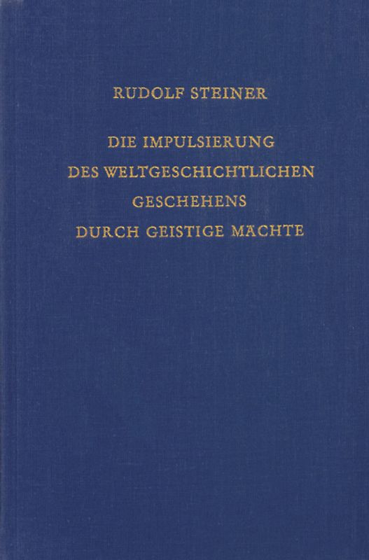 Die Impulsierung des weltgeschichtlichen Geschehens durch geistige Mächte