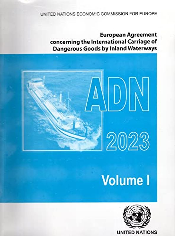 European Agreement Concerning the International Carriage of Dangerous Goods by Inland Waterways Adn 2023: Applicable As from 1 January 2023