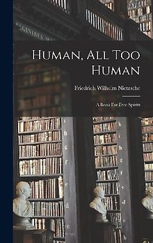 Human, All Too Human: A Book For Free Spirits
