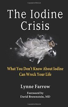 Brownstein, David - The Iodine Crisis: What You Don't Know about Iodine Can Wreck Your Life