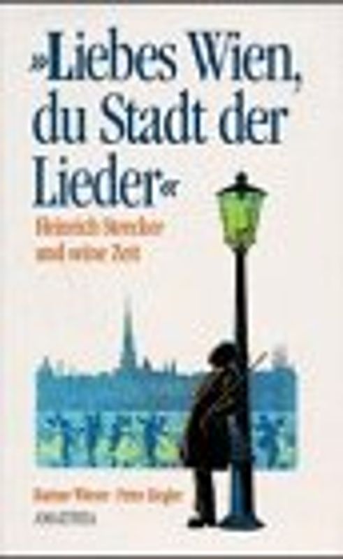 Liebes Wien, du Stadt der Lieder. Heinrich Strecker und seine Zeit