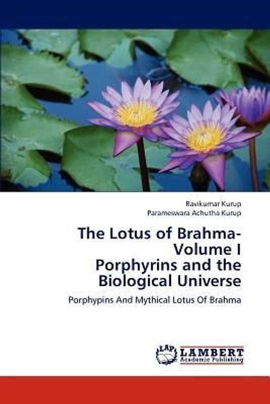 The Lotus of Brahma- Volume I  Porphyrins and the Biological Universe