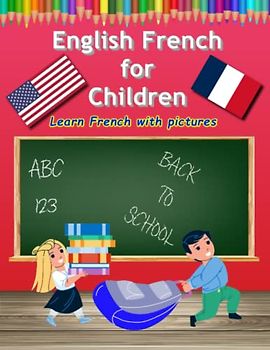 Picture Dictionary English French as a Foreign Language for Children: Learn French Bilingual Book with Workbook for Kids (Fremdsprache)