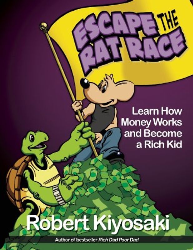 Rich Dad's Escape from the Rat Race - Kiyosaki, Robert T.