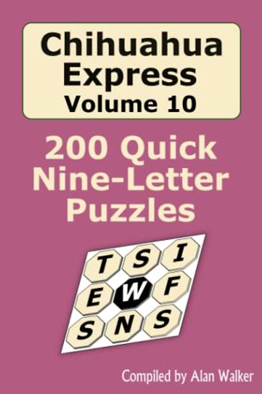 Chihuahua Express Volume 10: 200 Quick Nine-letter Puzzles