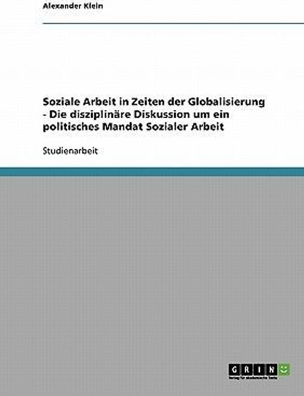 Soziale Arbeit in Zeiten der Globalisierung - Die disziplinäre Diskussion um ein politisches Mandat Sozialer Arbeit