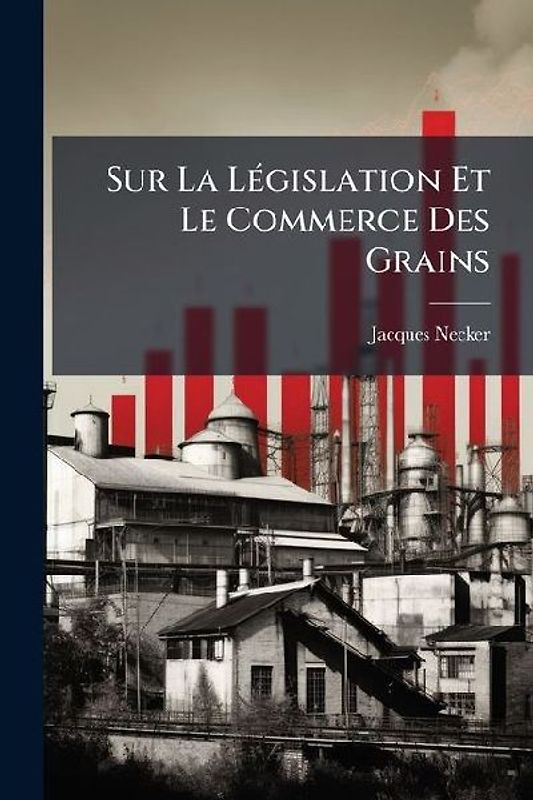 Sur La LÃ(c)gislation Et Le Commerce Des Grains