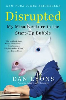 Disrupted: My Misadventure in the Start-Up Bubble