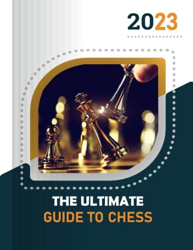 The ultimate guide to chess: A Comprehensive Guide to Chess Strategy and Tactics