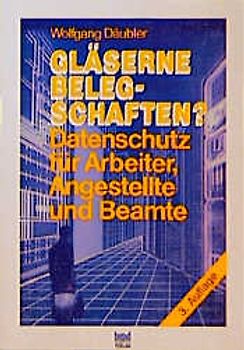 Gläserne Belegschaften?. Datenschutz für Arbeitnehmer, Angestellte und Beamte