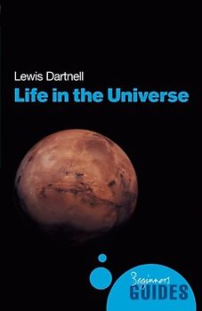 Life in the Universe: A Beginner's Guide (Beginner's Guides) - Dartnell, Lewis