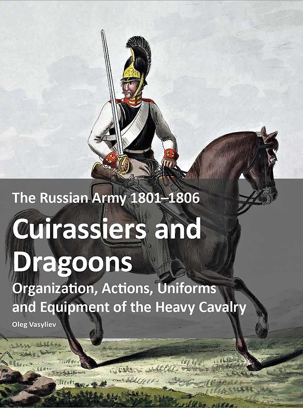 The Russian Army 1801–1806: Cuirassiers and Dragoons