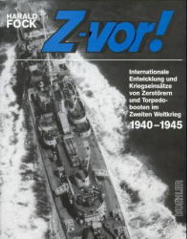 Z-vor! II. Internationale Entwicklung und Kriegseinsätze von Zerstörern und Torpedobooten im Zweiten Weltkrieg 1940 bis 1945