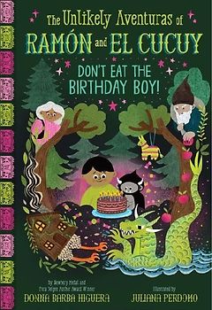 Don't Eat the Birthday Boy! (the Unlikely Aventuras of Ramón and El Cucuy Book #2)
