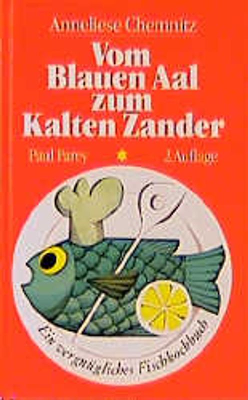 Vom Blauen Aal zum Kalten Zander. Ein vergnügliches Fischkochbuch mit allerlei Kniffen