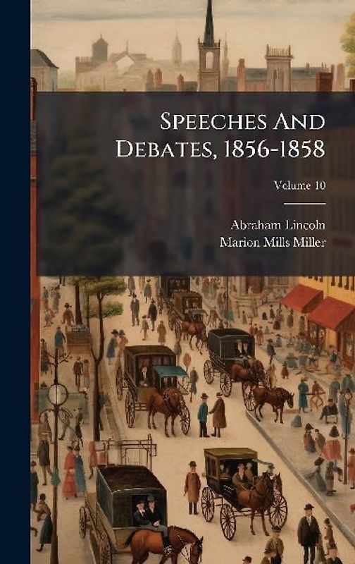 Speeches And Debates, 1856-1858