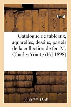 Catalogue de Tableaux Anciens Et Modernes, Aquarelles, Dessins, Pastels, Objets d'Art