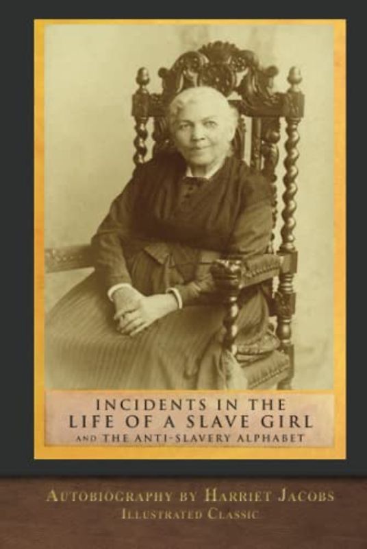 Incidents in the Life of a Slave Girl and The Anti-Slavery Alphabet: Illustrated Classic