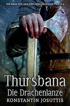 Thursbana - Die Drachenlanze (Die Saga von den drei Königreichen, Band 2)