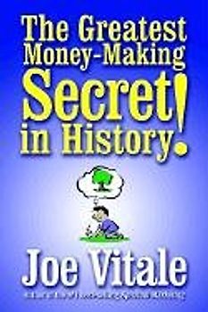 The Greatest Money-Making Secret in History! - Vitale, Joe