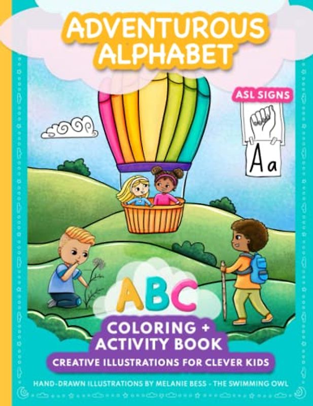 Adventurous Alphabet : ABC Coloring + Activity Book With Creative Illustrations for Clever Kids: Inspire Creativity, Learn ASL Signs, and Explore the ... Girls, Ages 3+, Hand-drawn & Unique Artwork
