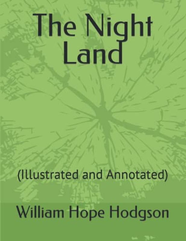 The Night Land: (Illustrated and Annotated)
