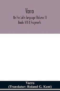 Varro; On The Latin Language (Volume Ii) Books Viii-X Fragments