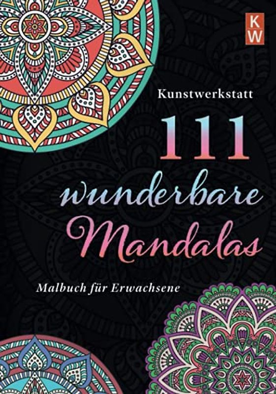 111 wunderbare Mandalas für Erwachsene: Mandala Malbuch für Erwachsene zum Ausmalen. Anti-Stress Beschäftigung für Erwachsene zum Entspannen. 111 hochwertige Mandala für Erwachsene und Kinder