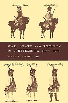 War, State and Society in Wurttemberg, 1677-1793 (Cambridge Studies in Early Modern History)
