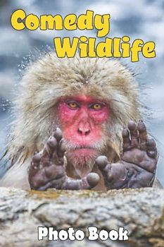 Comedy Wildlife Photo Book: Funny Animals Colorful Pictures For All Ages To Have Fun And Relax | Gift Idea For Animal Lovers