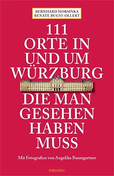 111 Orte in und um Würzburg die man gesehen haben muss