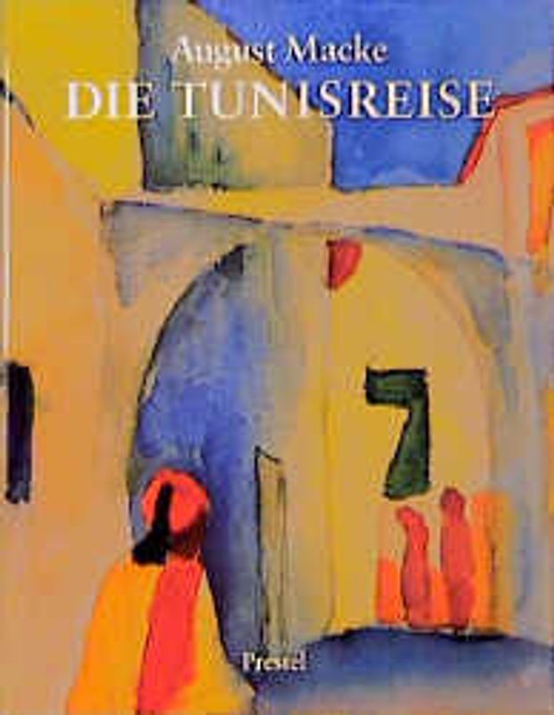 August Macke. Die Tunisreise