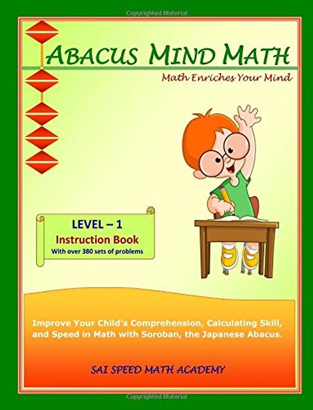 Abacus Mind Math Instruction Book Level 1: Step by Step Guide to Excel at Mind Math with Soroban, a Japanese Abacus - Academy, SAI Speed Math