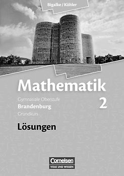 Bigalke/Köhler: Mathematik - Brandenburg - Ausgabe ab 2007 / Band 2: Grundkurs - Qualifikationsphase - Lösungen zum Schülerbuch