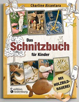 Das Schnitzbuch für Kinder – Mit Holzbildhauerei