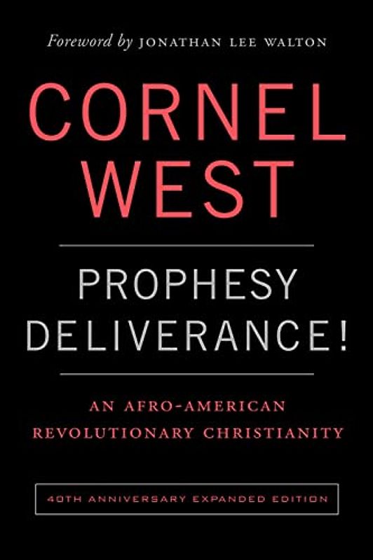 Prophesy Deliverance! 40th Anniversary Expanded Edition: An Afro-American Revolutionary Christianity