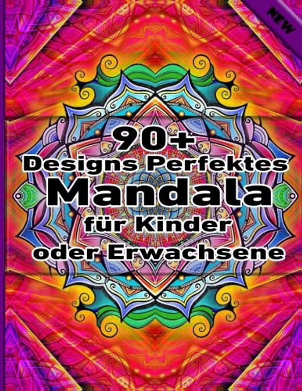 90+ Designs Perfektes Mandala für Kinder oder Erwachsene: Einzigartige Mandala-Designs und stressabbauende Muster für Entspannung, Meditation und Glück für Erwachsene