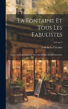 La Fontaine Et Tous Les Fabulistes; Ou, La Fontaine Comparé Avec Ses Modèles Et Ses Imitateurs; Volume 2