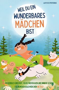 Weil du ein wunderbares Mädchen bist - Kinderbuch über Mut, Selbstvertrauen und innere Stärke für wundervolle Mädchen wie dich