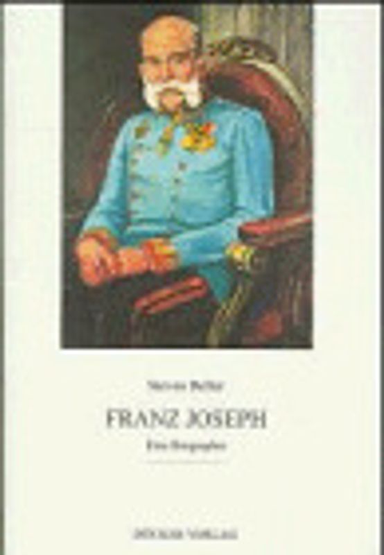 Franz Joseph. Eine Biographie