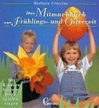 Das Mitmachbuch zur Frühlings- und Osterzeit. Mit Kindern basteln, lesen, spielen, singen. Mit Vorlagen in Originalgrösse