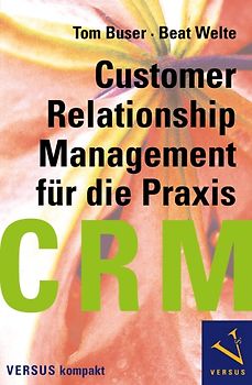 CRM für die Praxis (Customer Relationship Management für die Praxis)