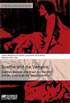 Goethe und die Vampire. Goethes Ballade „Die Braut von Korinth“ und die Ursprünge der Vampirliteratur