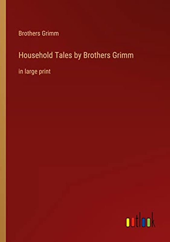 Household Tales by Brothers Grimm: in large print