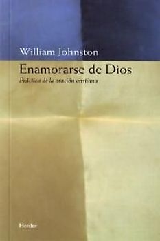 Enamorarse de Dios : práctica de la oración cristiana