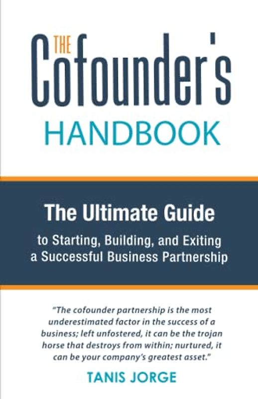 The Cofounder’s Handbook: The Ultimate Guide to Starting, Building, and Exiting a Successful Business Partnership